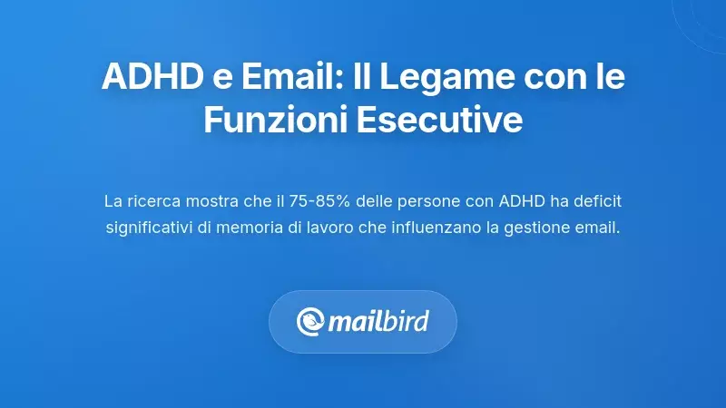 Perché i cervelli con ADHD hanno difficoltà con la posta elettronica: il legame con le funzioni esecutive