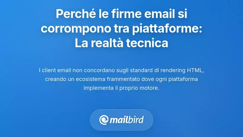 Perché le firme email si rompono tra piattaforme: la realtà tecnica