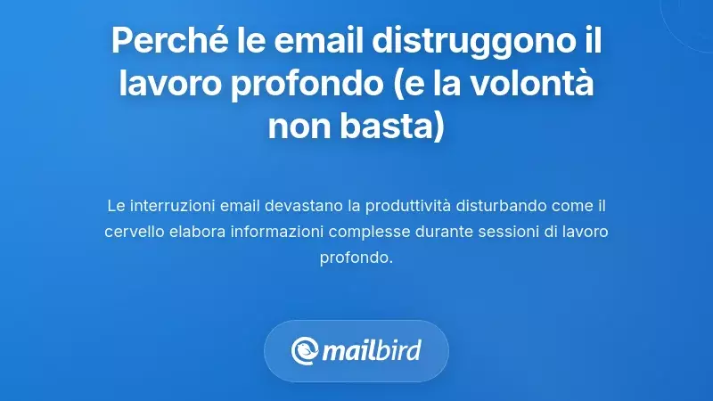 Capire Perch&eacute; l&rsquo;Email Distrugge il Lavoro Profondo (E Perch&eacute; La Forza di Volont&agrave; Da Sola Non Basta)