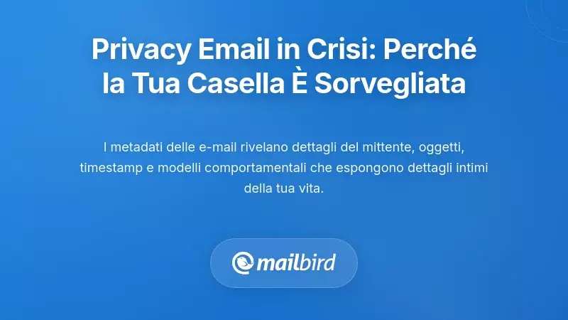Comprendere la crisi della privacy delle email: perch&eacute; la tua casella di posta &egrave; un obiettivo di sorveglianza