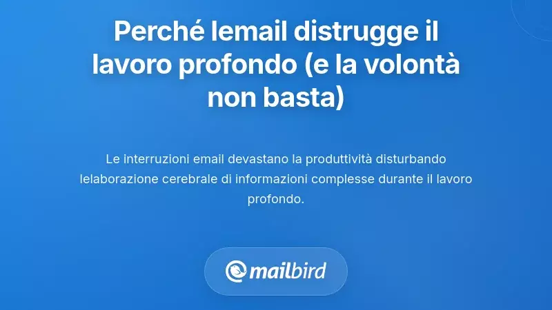 Comprendere Perch&eacute; l'Email Distrugge il Lavoro Profondo (E Perch&eacute; la Forza di Volont&agrave; da Sola Non Basta)