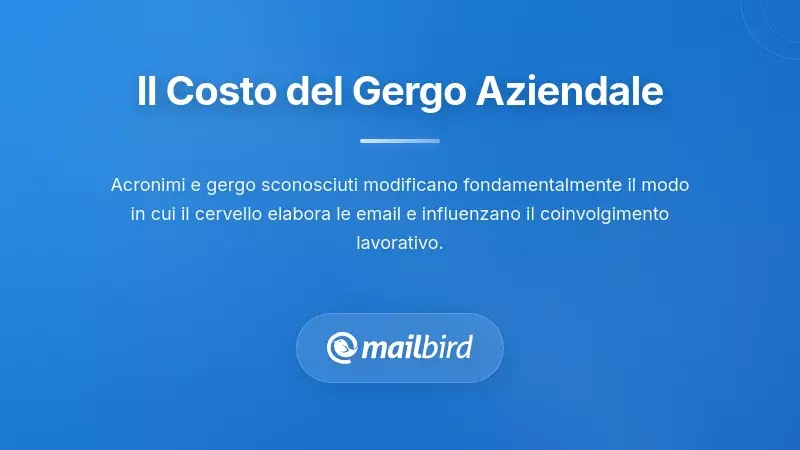 La tassa della comprensione: cosa ti costa realmente il gergo nella comunicazione email