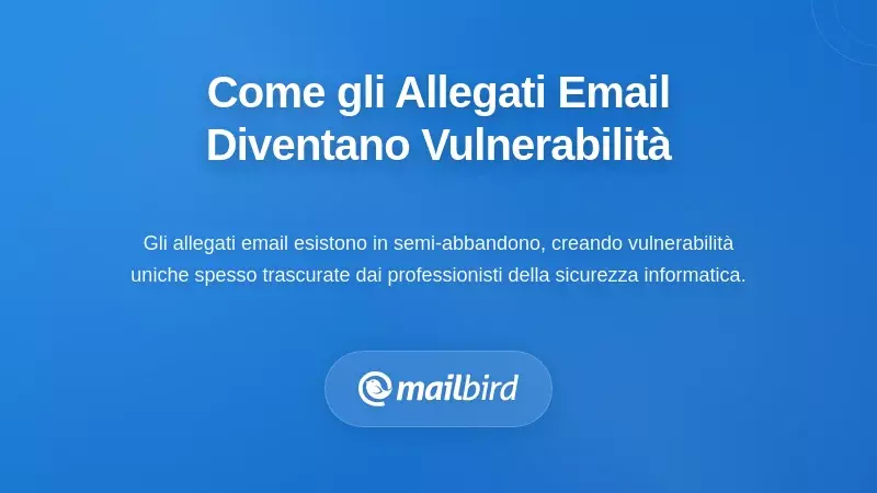 Comprendere come gli allegati email diventino vulnerabilit&agrave; di sicurezza