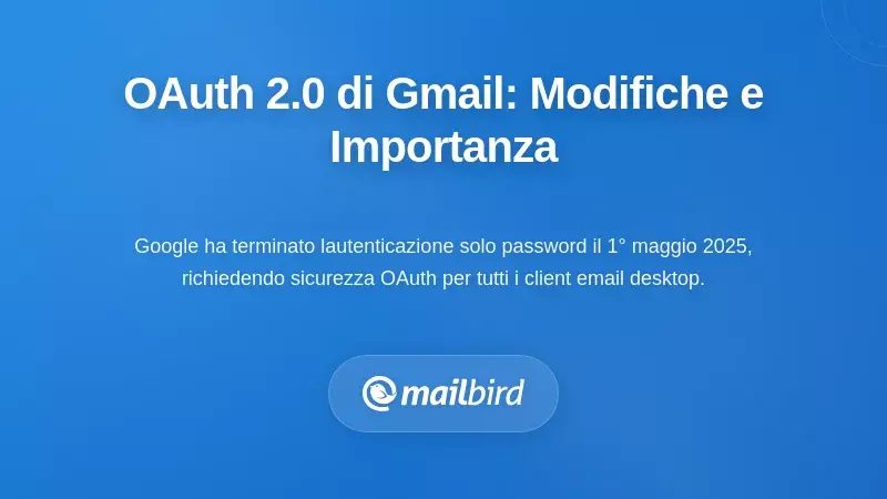 Comprendere i requisiti OAuth 2.0 di Gmail: cosa è cambiato e perché è importante