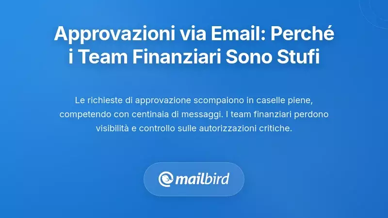 Il problema dell'approvazione tramite email: perché i team finanziari sono esasperati