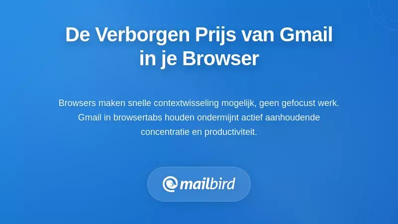 De Verborgen Kosten van Browsergebaseerde Gmail voor Je Focus