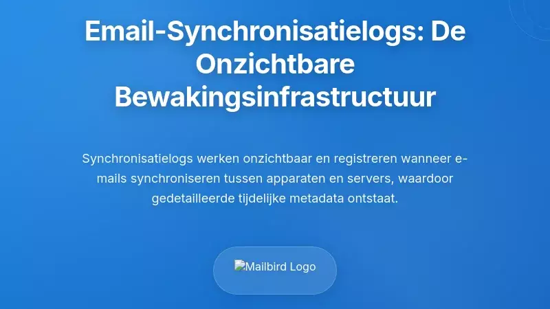 Begrip van e-mail synchronisatielogs: De onzichtbare bewakingsinfrastructuur