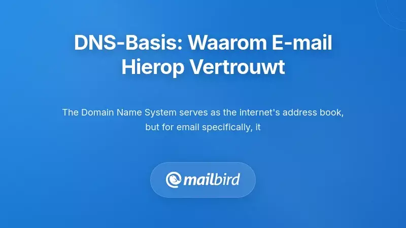Inzicht in de DNS-fundamenten: Waarom uw e-mailsysteem ervan afhankelijk is