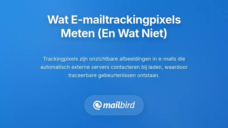 Wat e-mail tracking pixels daadwerkelijk volgen (en wat ze niet kunnen)