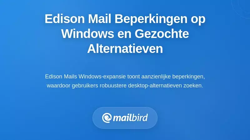 Begrip van de beperkingen van Edison Mail op Windows en waarom gebruikers alternatieven zoeken