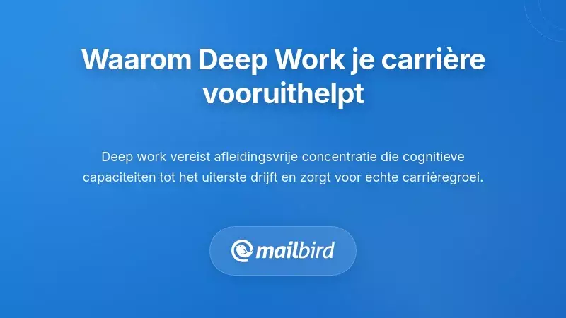 Inzicht in Waarom Deep Work Belangrijk Is voor Uw Carrière
