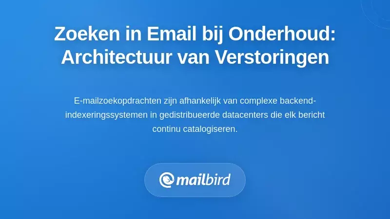 Waarom e-mail zoeken faalt tijdens onderhoud: de architectuur achter de verstoringen