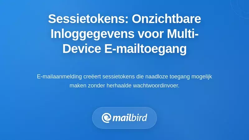 Begrip van sessietokens: de onzichtbare referenties achter e-mailtoegang op meerdere apparaten