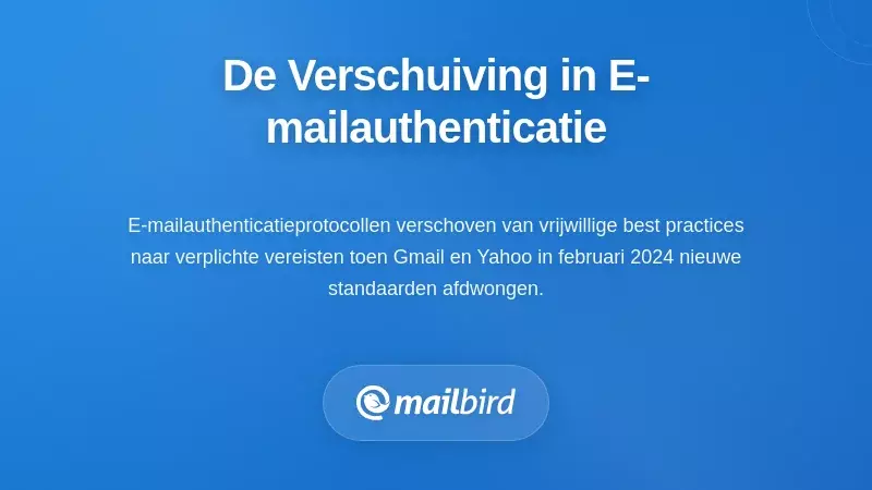 Het begrijpen van de fundamentele verschuiving in e-mailauthenticatie