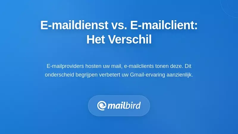 Begrijpen van het verschil tussen e-mailservice en e-mailclient