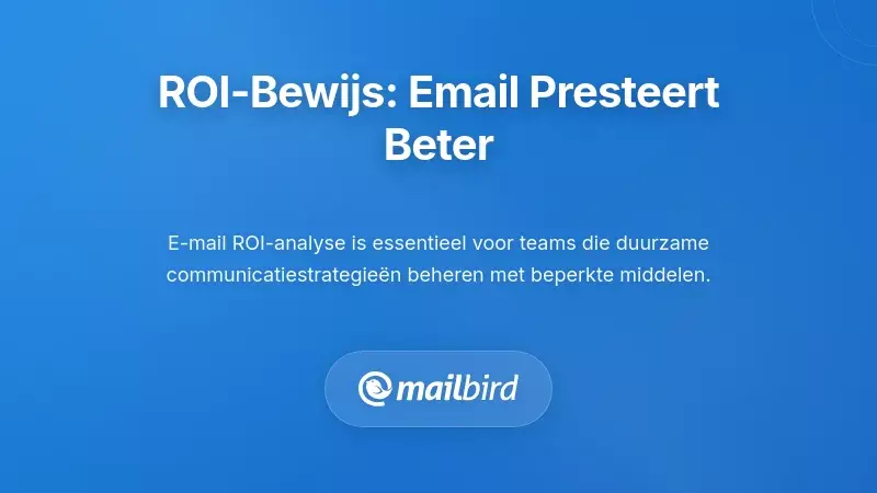 Het ROI Bewijs: Waarom E-mail Beter Presteert dan Andere Kanalen