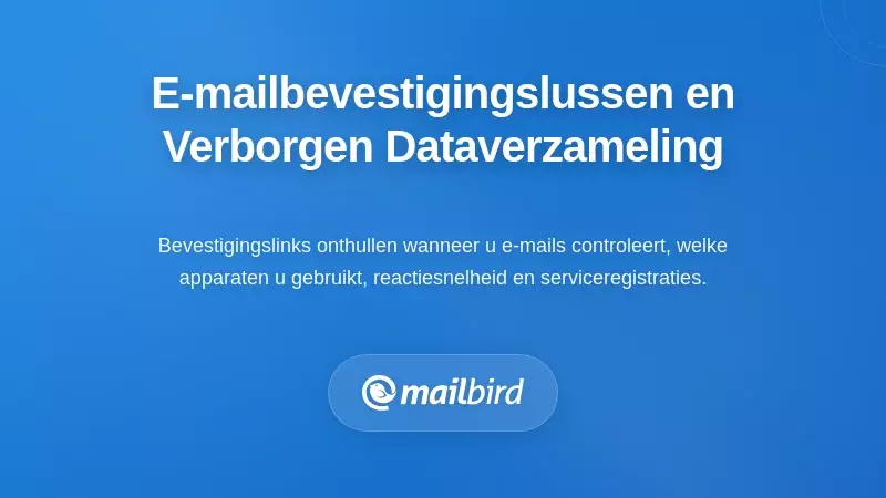 Begrip van E-mailbevestigingslussen en Hun Verborgen Gegevensverzameling