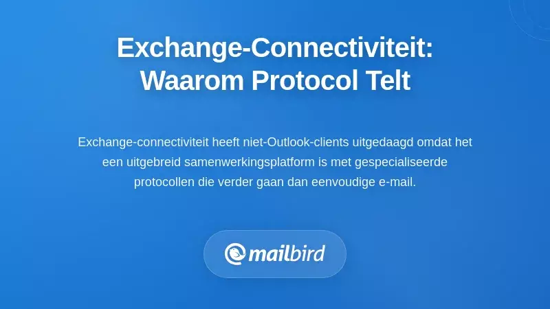Inzicht in Exchange-connectiviteit: waarom het protocol belangrijk is voor desktopgebruikers