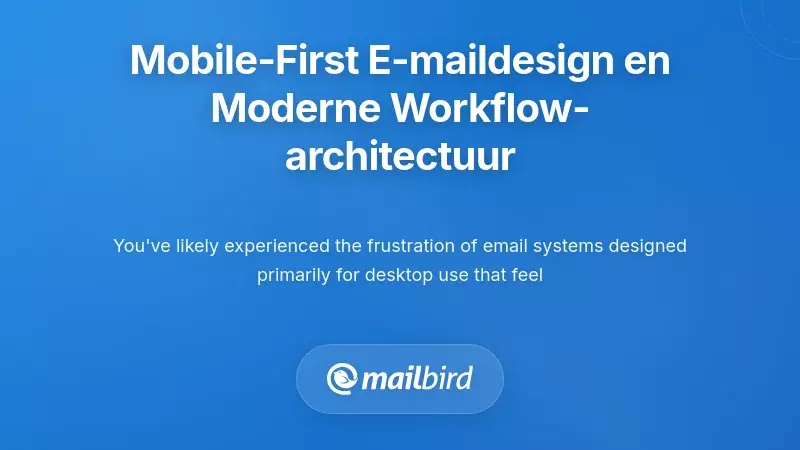 Begrip van Mobile-First Email Design Principles en Hedendaagse Workflow Architectuur