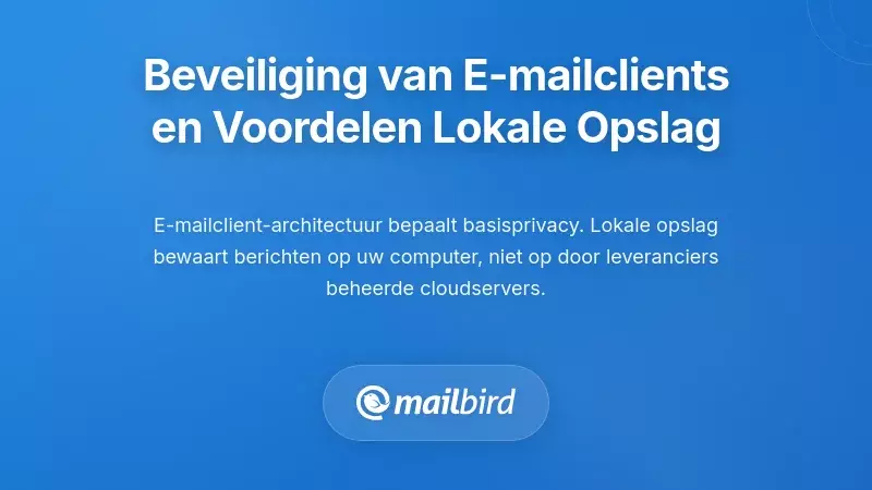 Begrip van de Beveiligingsarchitectuur van E-mailclients en Voordelen van Lokale Opslag