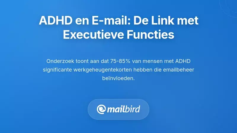 Waarom ADHD-hersenen worstelen met e-mail: de connectie met executieve functies