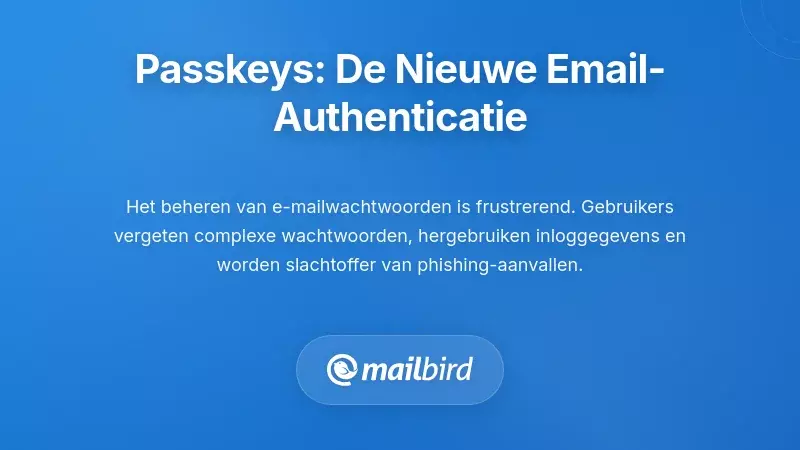 Inzicht in Passkeys: Waarom Email Authenticatie Verandert