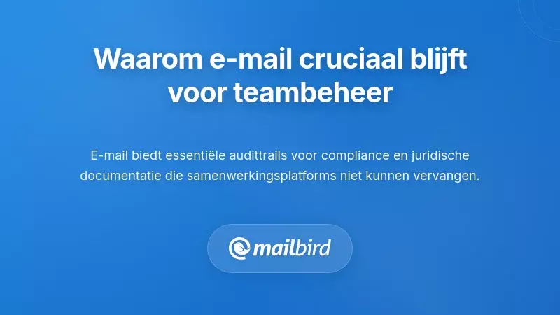 Waarom e-mail centraal blijft staan in teammanagement, ondanks betere tools