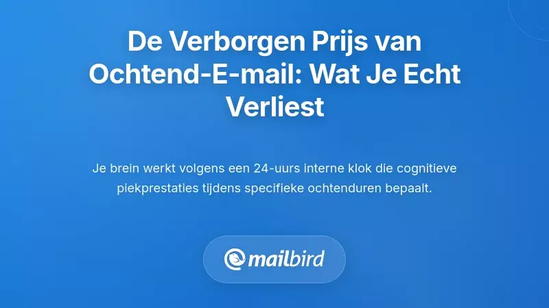 De Verborgen Kosten van Ochtend E-mail: Begrijpen Wat Je Echt Verliest