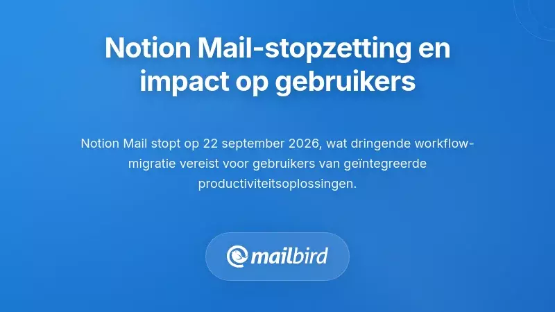 Begrijpen van de Stopzetting van Notion Mail en de Impact op Gebruikers