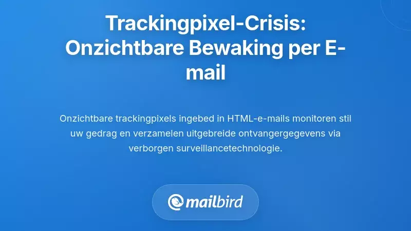 De Trackingpixelcrisis: Onzichtbare Surveillance in Elke Email