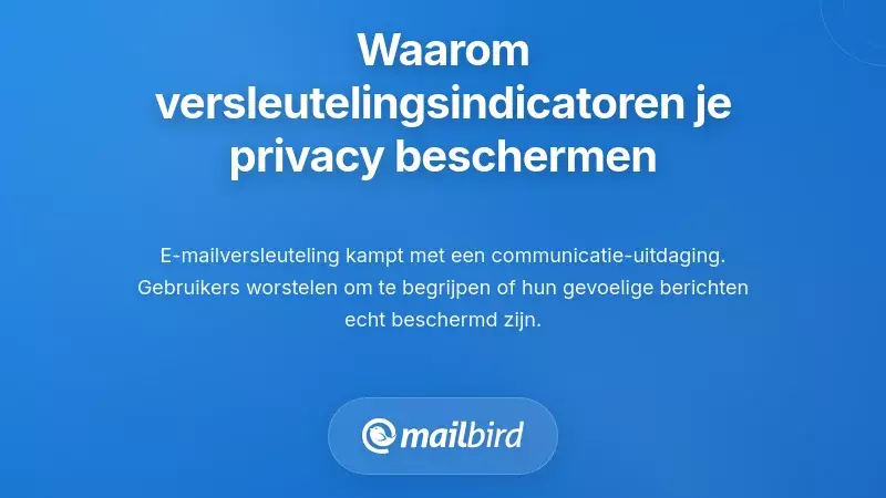 Waarom e-mailversleuteling indicatoren belangrijk zijn voor uw privacy