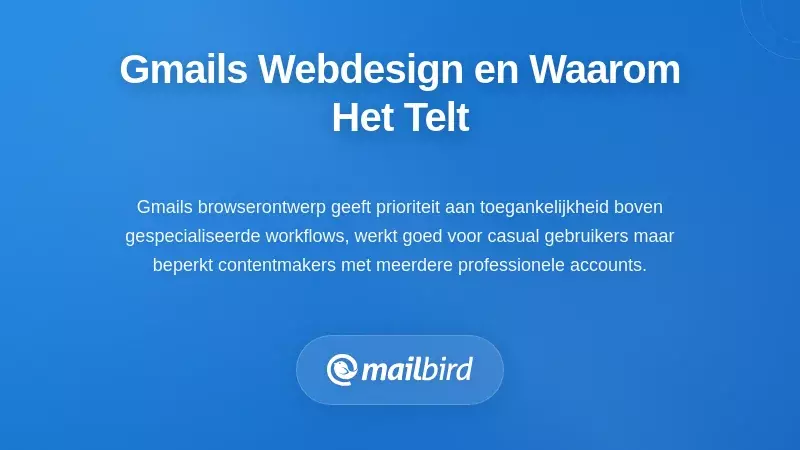 Begrip van de webgerichte ontwerpfilosofie van Gmail en waarom dit belangrijk is