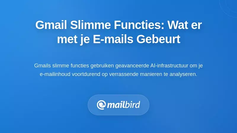 Begrijpen van de slimme functies van Gmail: wat er eigenlijk met uw e-mails gebeurt