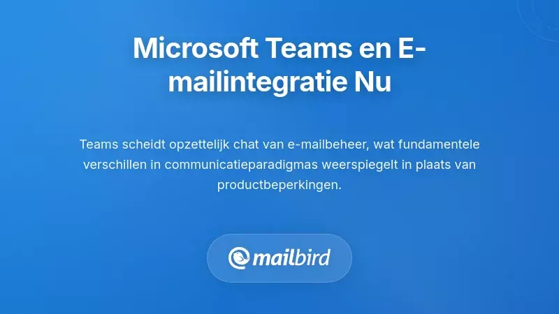De Huidige Toestand van Microsoft Teams en E-mailintegratie