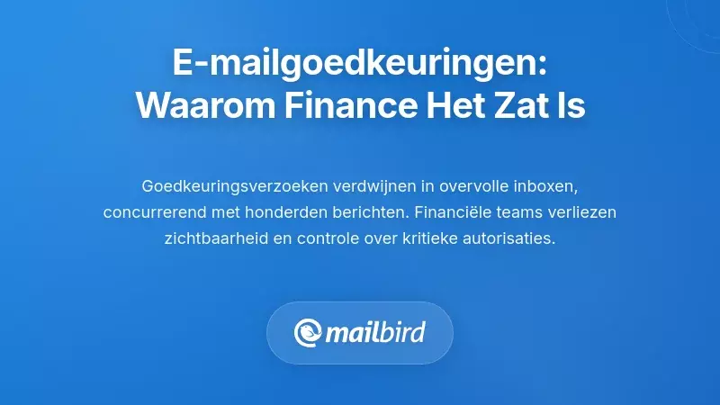 Het probleem met goedkeuring per e-mail: waarom financi&euml;le teams er klaar mee zijn
