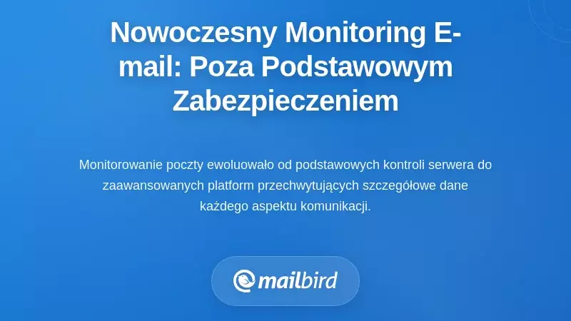 Zrozumienie nowoczesnego monitorowania e-maili: wykraczając poza podstawowe kontrole bezpieczeństwa
