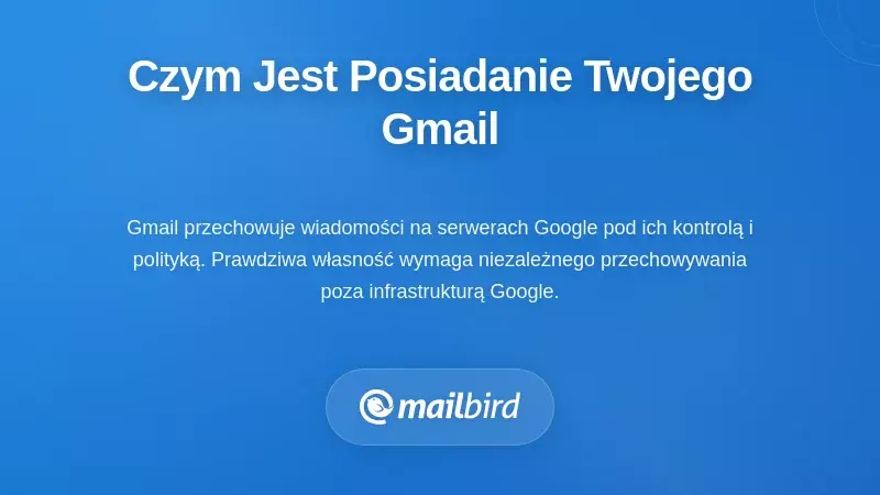 Zrozumienie, co naprawdę oznacza &bdquo;posiadanie&rdquo; swojego Gmaila
