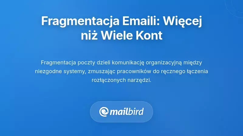 Zrozumienie fragmentacji e-maili: więcej niż tylko wiele kont