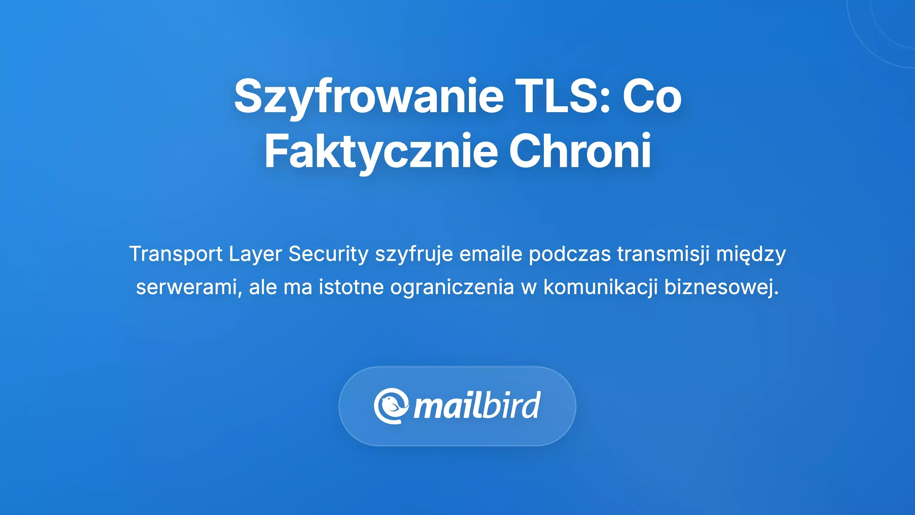 Zrozumienie szyfrowania warstwy transportowej (TLS): co rzeczywiście chroni