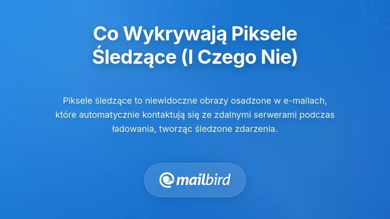Co faktycznie monitorują piksele śledzące w e-mailach (i czego nie mogą)