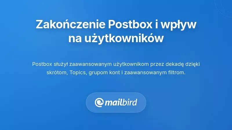 Zrozumienie zakończenia wsparcia Postbox i jego wpływu na użytkownik&oacute;w