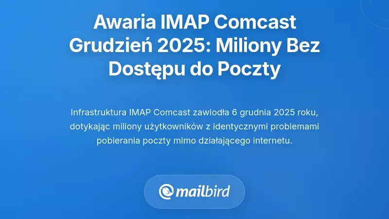 Awaria infrastruktury e-mailowej Comcast IMAP w grudniu 2025: gdy miliony utraciły dostęp do poczty