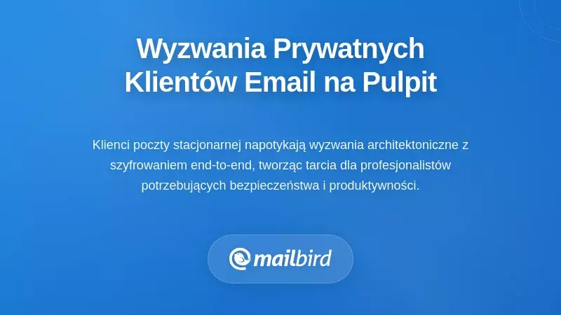 Zrozumienie wyzwań aplikacji do szyfrowanej poczty na desktopie