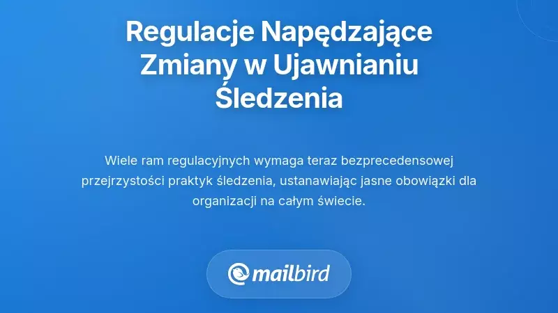 Zrozumienie regulacyjnych czynników stojących za zmianami w ujawnianiu śledzenia
