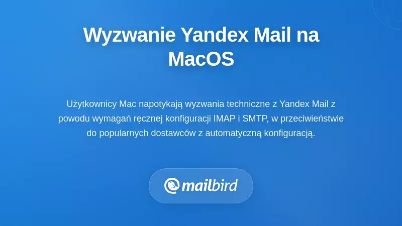 Zrozumienie wyzwań Yandex Mail Desktop na MacOS
