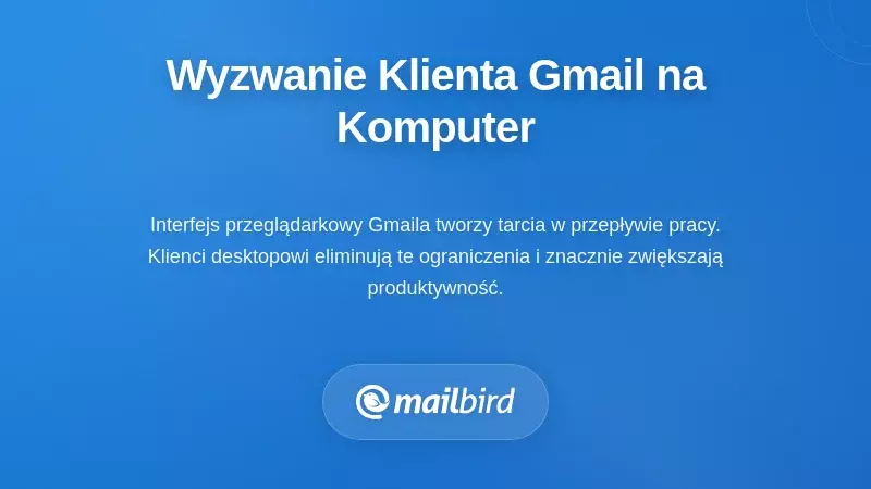 Profesjonalista borykający się z ograniczeniami interfejsu desktopowego Gmail i wyzwaniami w przepływie pracy z e-mailami