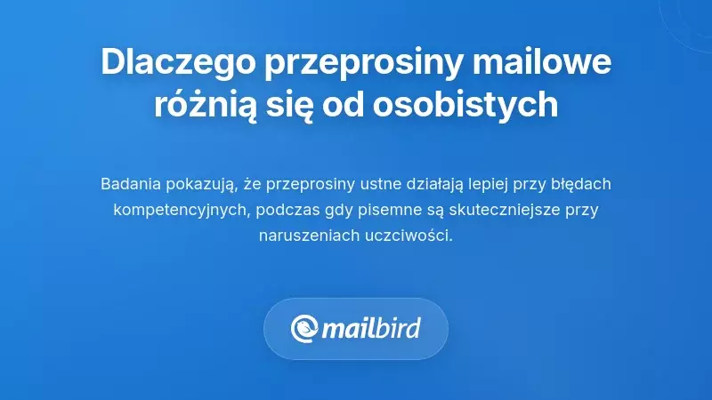 Dlaczego skuteczne przeprosiny w e-mailu r&oacute;żnią się od przeprosin twarzą w twarz