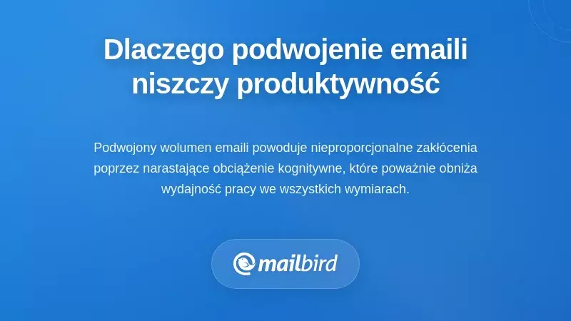 Zrozumienie, dlaczego podwojona liczba e-maili niszczy produktywność