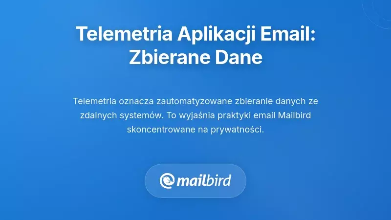 Zrozumienie telemetrii aplikacji e-mail: Co naprawdę jest zbierane