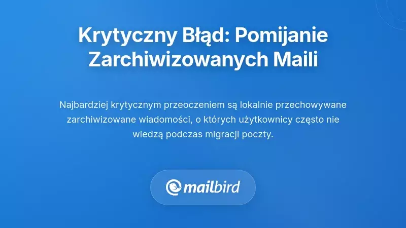 Krytyczny błąd: Ignorowanie danych e-mail archiwalnych